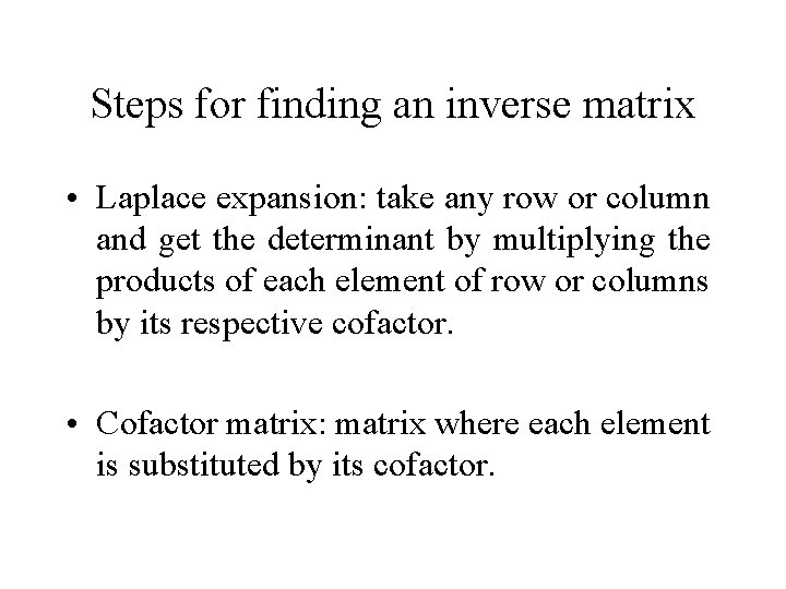 Steps for finding an inverse matrix • Laplace expansion: take any row or column