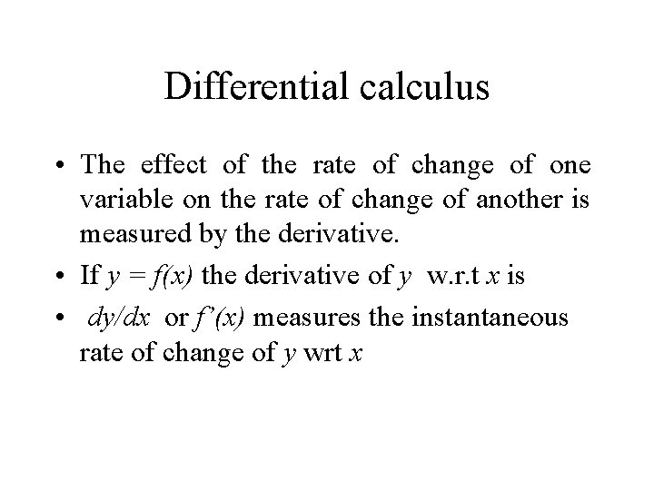 Differential calculus • The effect of the rate of change of one variable on
