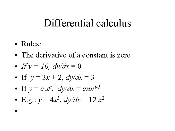 Differential calculus • • Rules: The derivative of a constant is zero If y