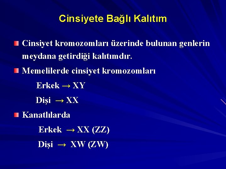 Cinsiyete Bağlı Kalıtım Cinsiyet kromozomları üzerinde bulunan genlerin meydana getirdiği kalıtımdır. Memelilerde cinsiyet kromozomları