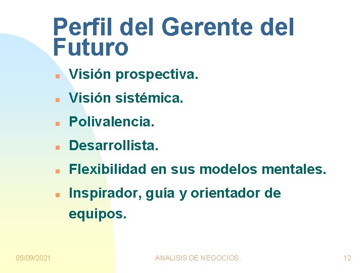 Perfil del Gerente del Futuro n Visión prospectiva. n Visión sistémica. n Polivalencia. n