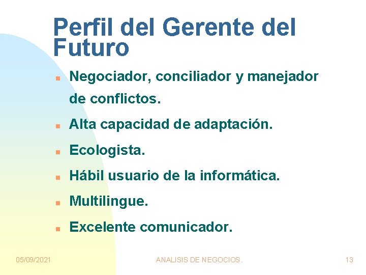 Perfil del Gerente del Futuro n Negociador, conciliador y manejador de conflictos. 05/09/2021 n