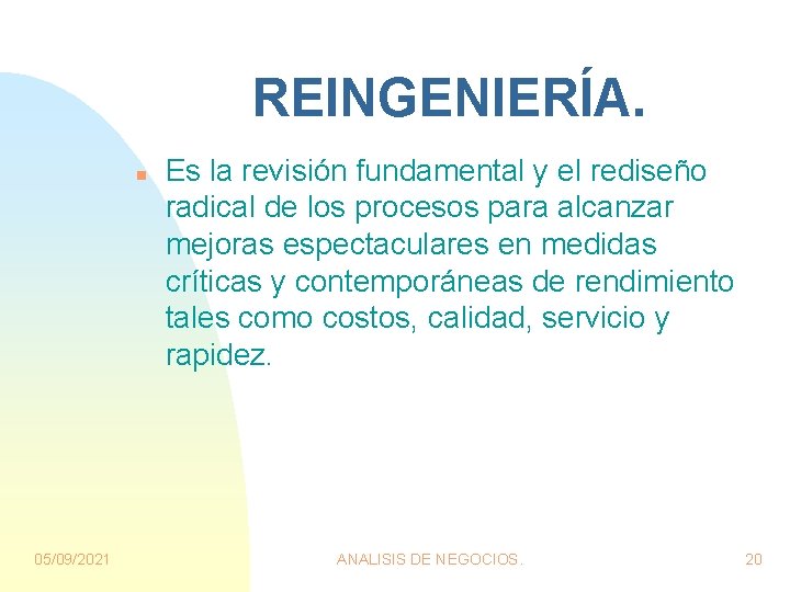 REINGENIERÍA. n 05/09/2021 Es la revisión fundamental y el rediseño radical de los procesos