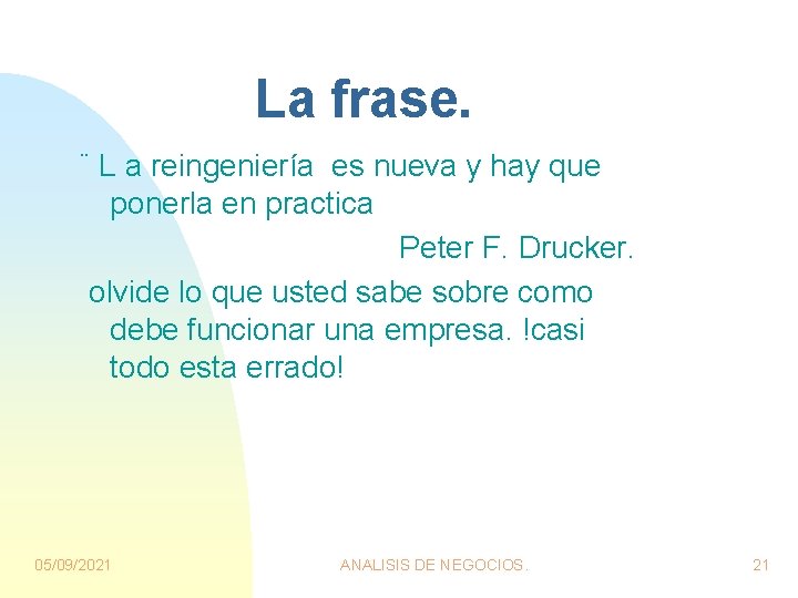 La frase. ¨ L a reingeniería es nueva y hay que ponerla en practica