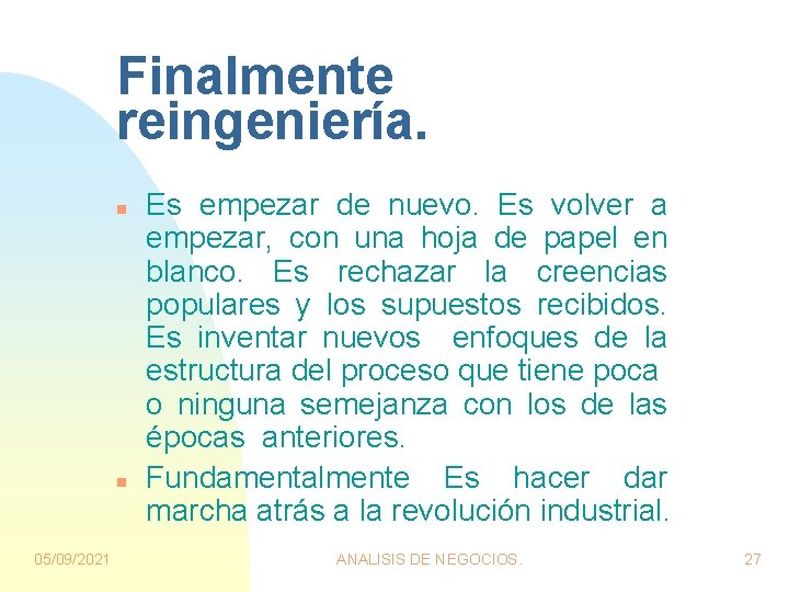 Finalmente reingeniería. n n 05/09/2021 Es empezar de nuevo. Es volver a empezar, con