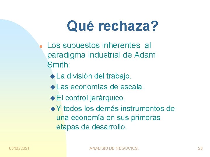 Qué rechaza? n Los supuestos inherentes al paradigma industrial de Adam Smith: u La