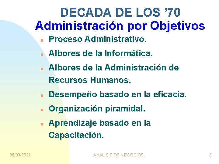 DECADA DE LOS ’ 70 Administración por Objetivos n Proceso Administrativo. n Albores de