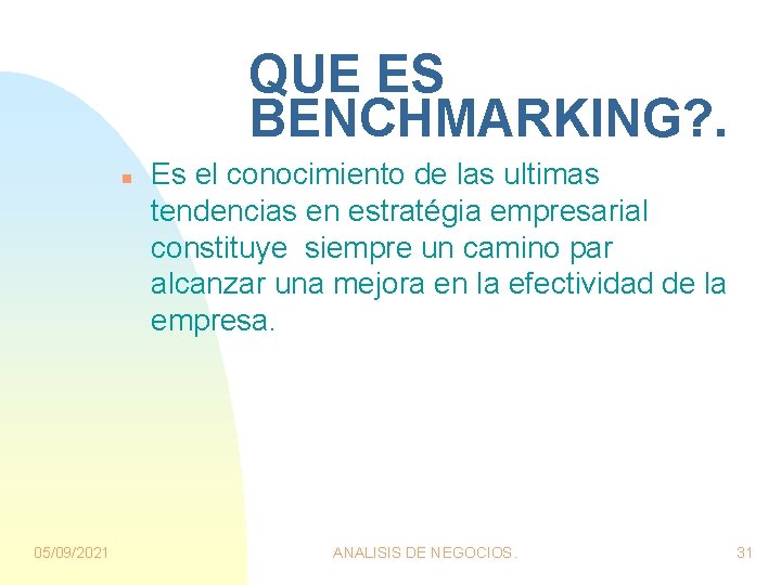 QUE ES BENCHMARKING? . n 05/09/2021 Es el conocimiento de las ultimas tendencias en