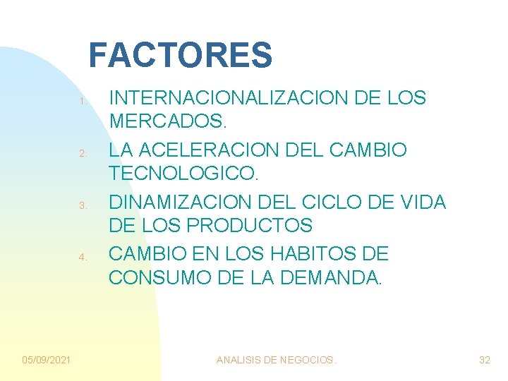 FACTORES 1. 2. 3. 4. 05/09/2021 INTERNACIONALIZACION DE LOS MERCADOS. LA ACELERACION DEL CAMBIO