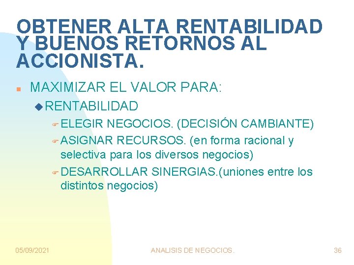 OBTENER ALTA RENTABILIDAD Y BUENOS RETORNOS AL ACCIONISTA. n MAXIMIZAR EL VALOR PARA: u