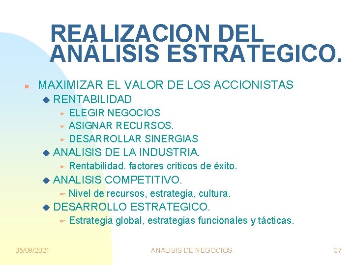 REALIZACION DEL ANÁLISIS ESTRATEGICO. n MAXIMIZAR EL VALOR DE LOS ACCIONISTAS u RENTABILIDAD ELEGIR