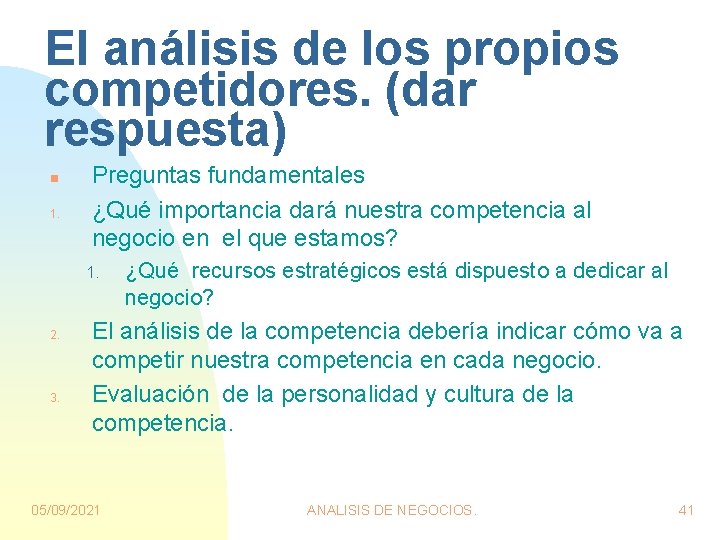 El análisis de los propios competidores. (dar respuesta) n 1. Preguntas fundamentales ¿Qué importancia