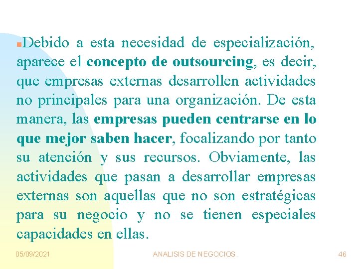 Debido a esta necesidad de especialización, aparece el concepto de outsourcing, es decir, que