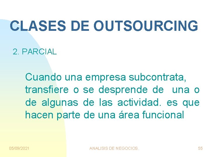 CLASES DE OUTSOURCING 2. PARCIAL Cuando una empresa subcontrata, transfiere o se desprende de