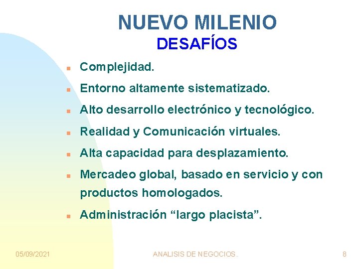 NUEVO MILENIO DESAFÍOS n Complejidad. n Entorno altamente sistematizado. n Alto desarrollo electrónico y