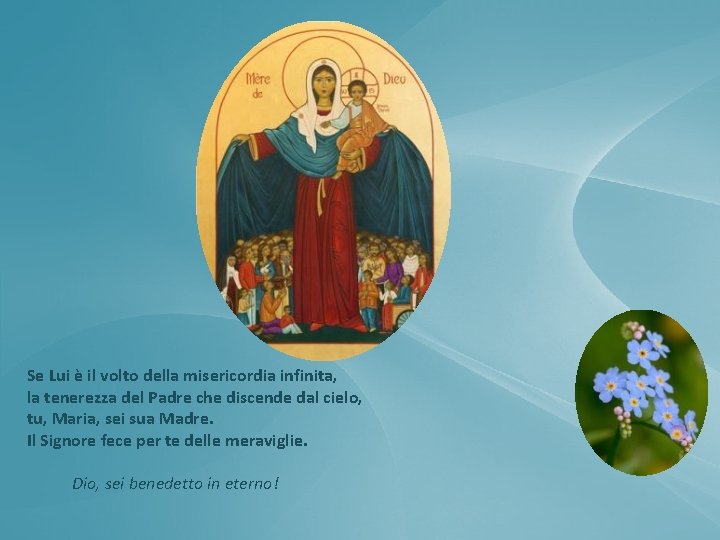 Se Lui è il volto della misericordia infinita, la tenerezza del Padre che discende