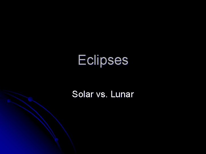 Eclipses Solar vs. Lunar 