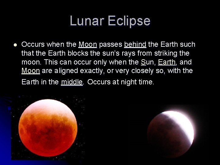 Lunar Eclipse l Occurs when the Moon passes behind the Earth such that the