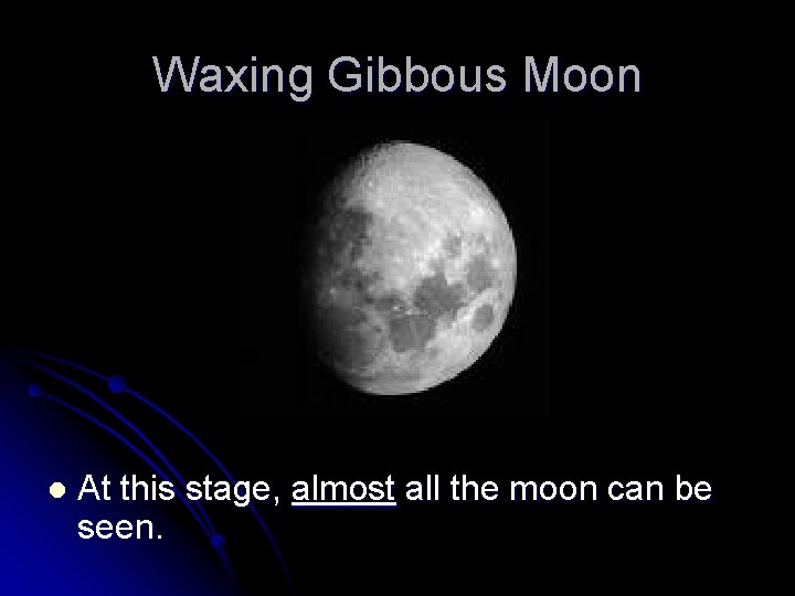 Waxing Gibbous Moon l At this stage, almost all the moon can be seen.