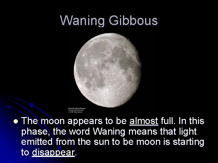 Waning Gibbous l The moon appears to be almost full. In this phase, the