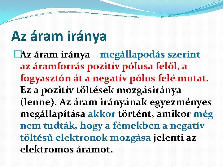 Az áram iránya �Az áram iránya – megállapodás szerint – az áramforrás pozitív pólusa