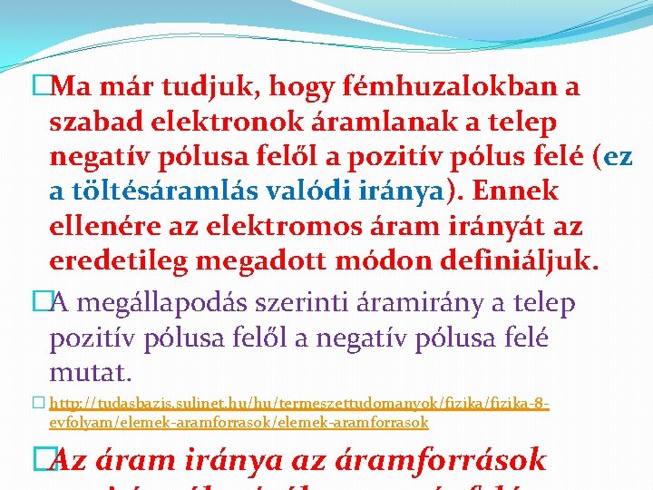 �Ma már tudjuk, hogy fémhuzalokban a szabad elektronok áramlanak a telep negatív pólusa felől