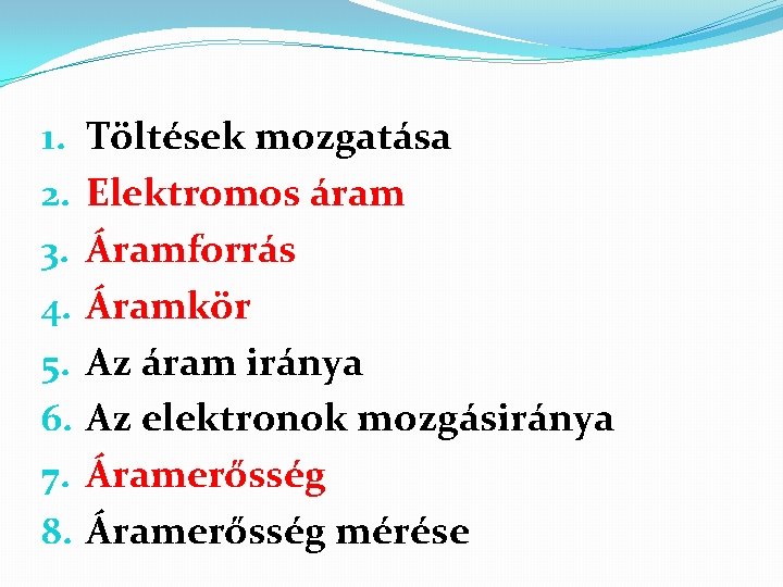 1. 2. 3. 4. 5. 6. 7. 8. Töltések mozgatása Elektromos áram Áramforrás Áramkör