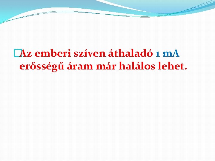 �Az emberi szíven áthaladó 1 m. A erősségű áram már halálos lehet. 