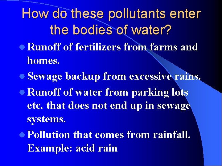How do these pollutants enter the bodies of water? l Runoff of fertilizers from