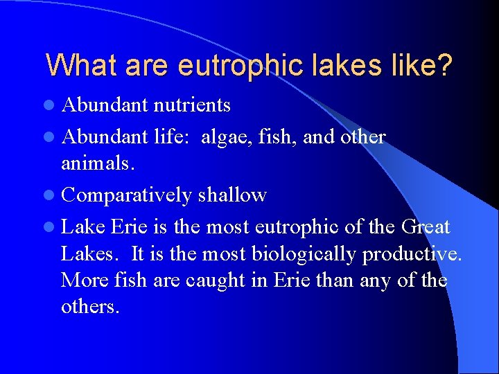 What are eutrophic lakes like? l Abundant nutrients l Abundant life: algae, fish, and