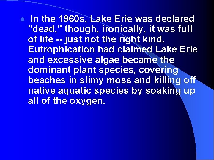 l In the 1960 s, Lake Erie was declared "dead, " though, ironically, it