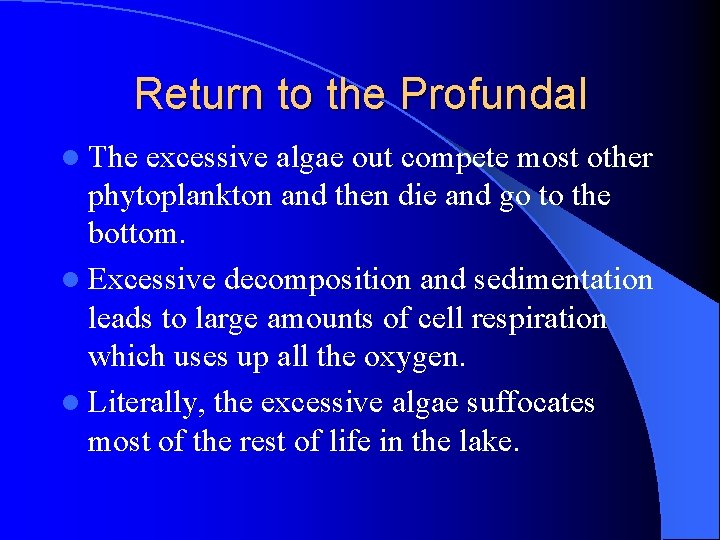 Return to the Profundal l The excessive algae out compete most other phytoplankton and