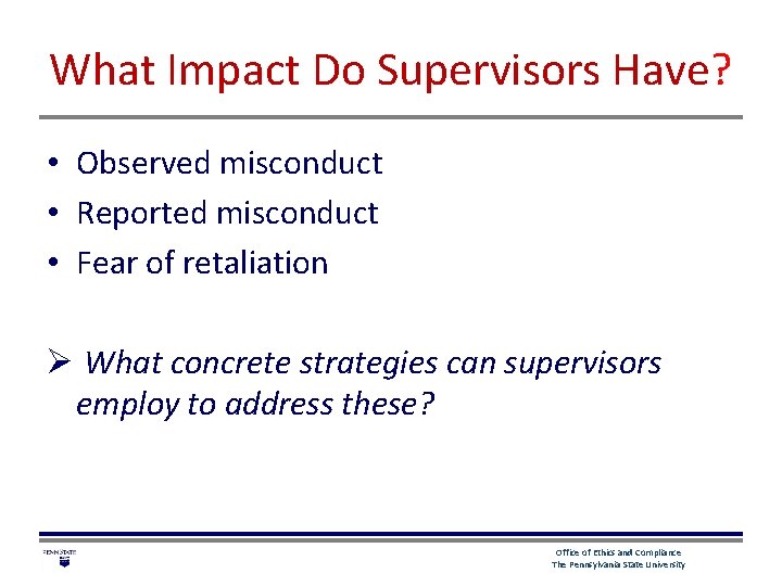 What Impact Do Supervisors Have? • Observed misconduct • Reported misconduct • Fear of