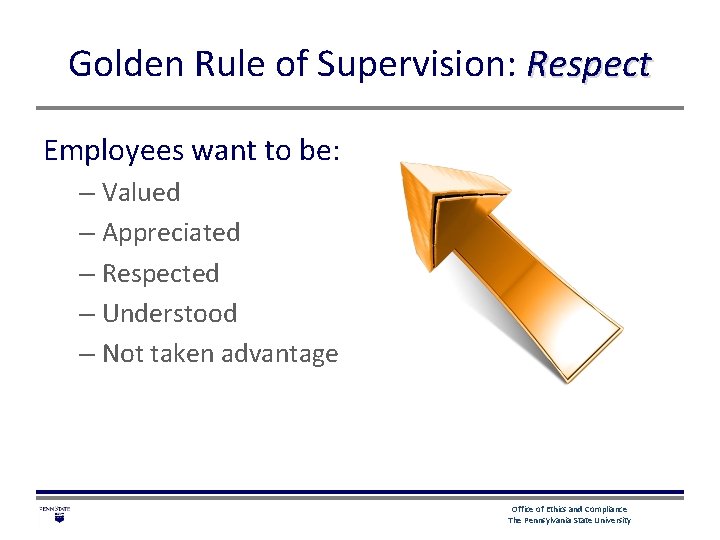 Golden Rule of Supervision: Respect Employees want to be: – Valued – Appreciated –