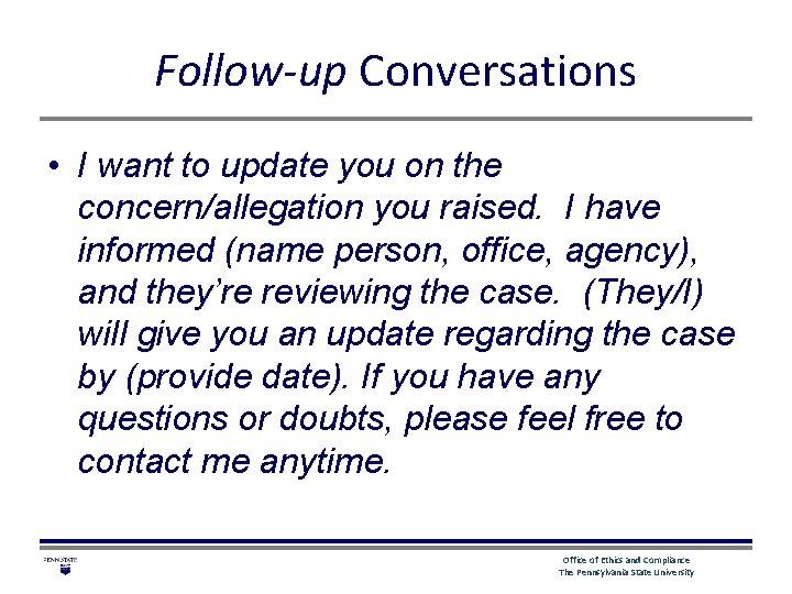 Follow-up Conversations • I want to update you on the concern/allegation you raised. I