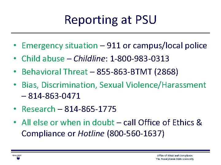 Reporting at PSU Emergency situation – 911 or campus/local police Child abuse – Childline: