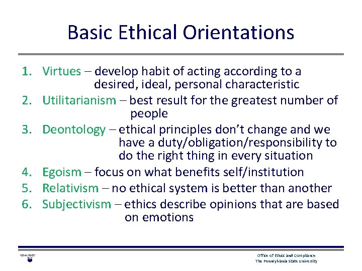 Basic Ethical Orientations 1. Virtues – develop habit of acting according to a desired,