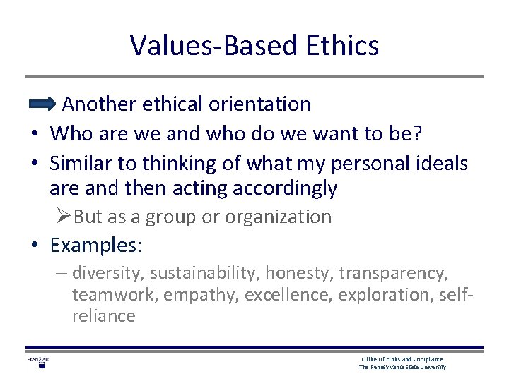 Values-Based Ethics Another ethical orientation • Who are we and who do we want