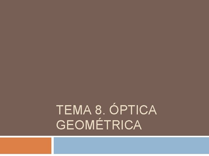 TEMA 8. ÓPTICA GEOMÉTRICA TEMA 8. ÓPTICA GEOMÉTRICA