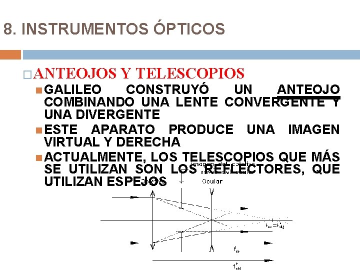 8. INSTRUMENTOS ÓPTICOS �ANTEOJOS GALILEO Y TELESCOPIOS CONSTRUYÓ UN ANTEOJO COMBINANDO UNA LENTE CONVERGENTE