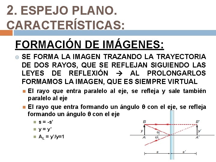 2. ESPEJO PLANO. CARACTERÍSTICAS: FORMACIÓN DE IMÁGENES: SE FORMA LA IMAGEN TRAZANDO LA TRAYECTORIA