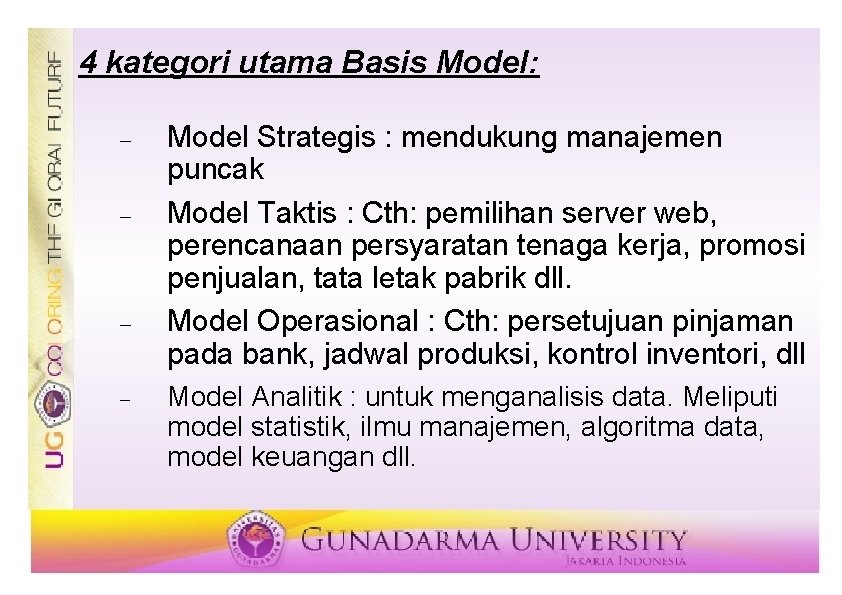 4 kategori utama Basis Model: Model Strategis : mendukung manajemen puncak Model Taktis :