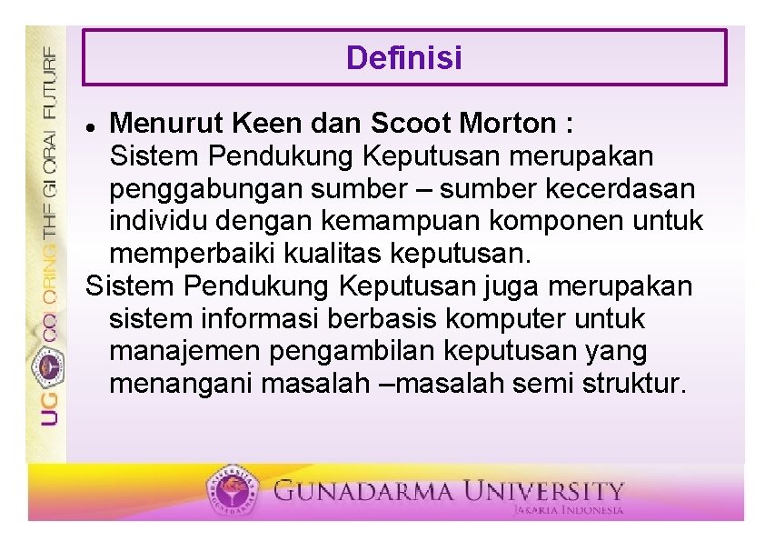 Definisi Menurut Keen dan Scoot Morton : Sistem Pendukung Keputusan merupakan penggabungan sumber –