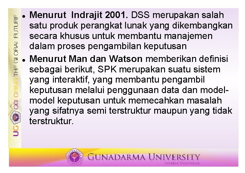  Menurut Indrajit 2001. DSS merupakan salah satu produk perangkat lunak yang dikembangkan secara