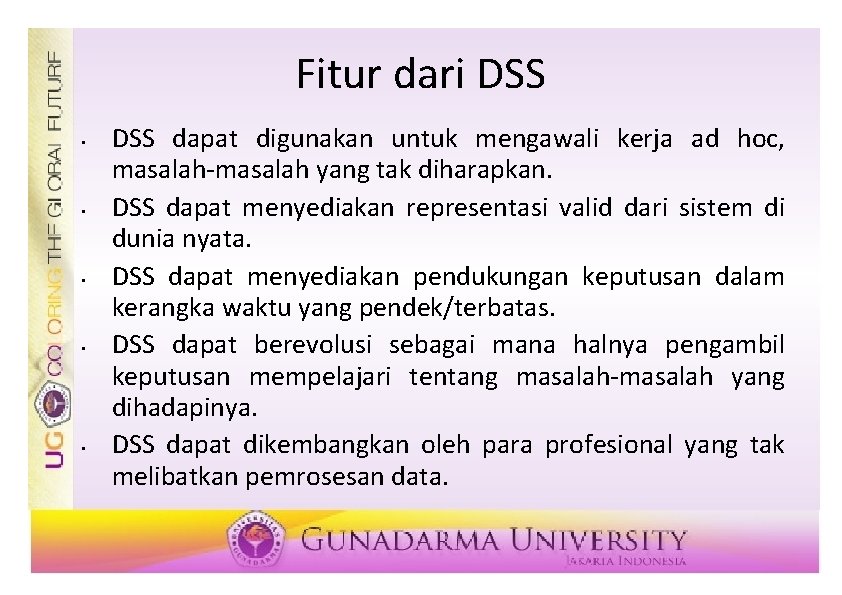 Fitur dari DSS • • • DSS dapat digunakan untuk mengawali kerja ad hoc,