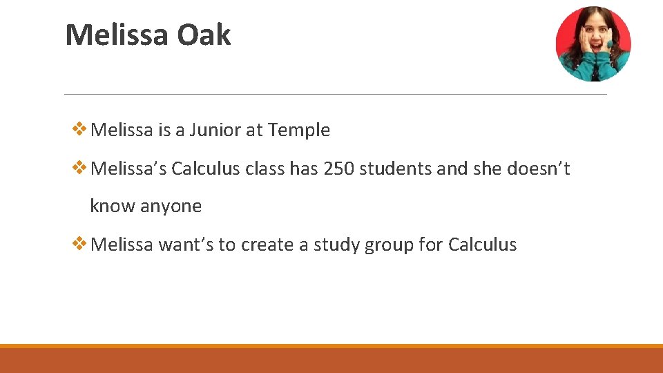 Melissa Oak ❖Melissa is a Junior at Temple ❖Melissa’s Calculus class has 250 students
