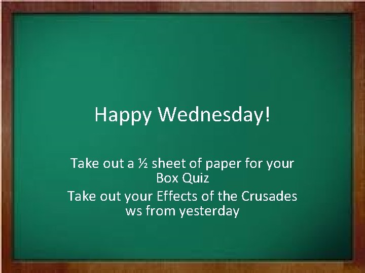 Happy Wednesday! Take out a ½ sheet of paper for your Box Quiz Take