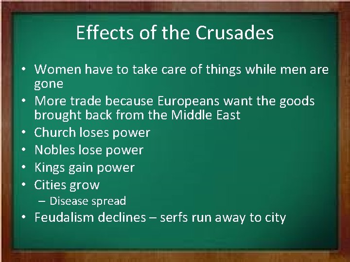 Effects of the Crusades • Women have to take care of things while men