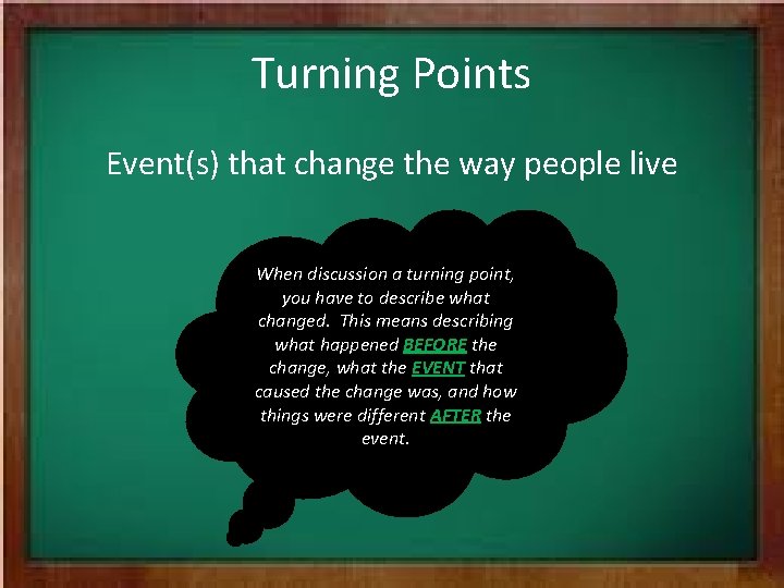 Turning Points Event(s) that change the way people live When discussion a turning point,