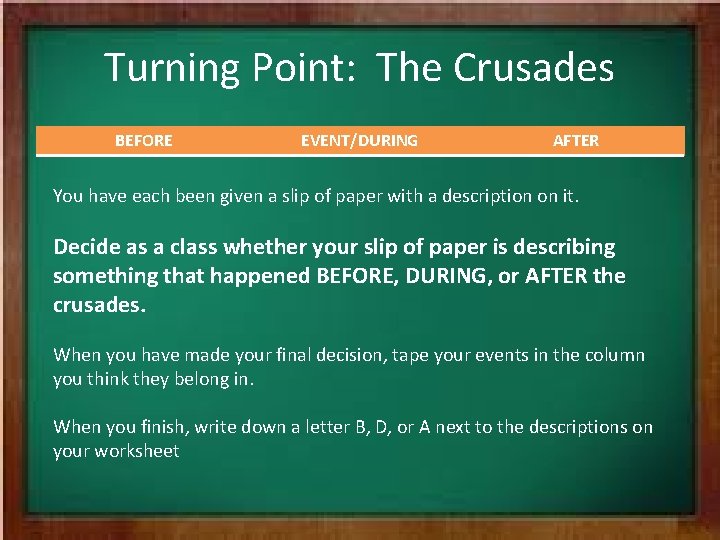 Turning Point: The Crusades BEFORE EVENT/DURING AFTER You have each been given a slip